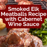 pinterest image for Smoked Elk Meatballs Recipe with Cabernet Wine Sauce (1)